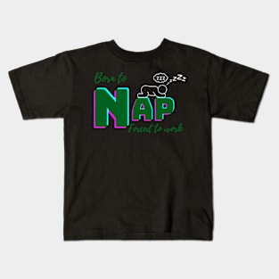 Born to nap, forced to work. Kids T-Shirt